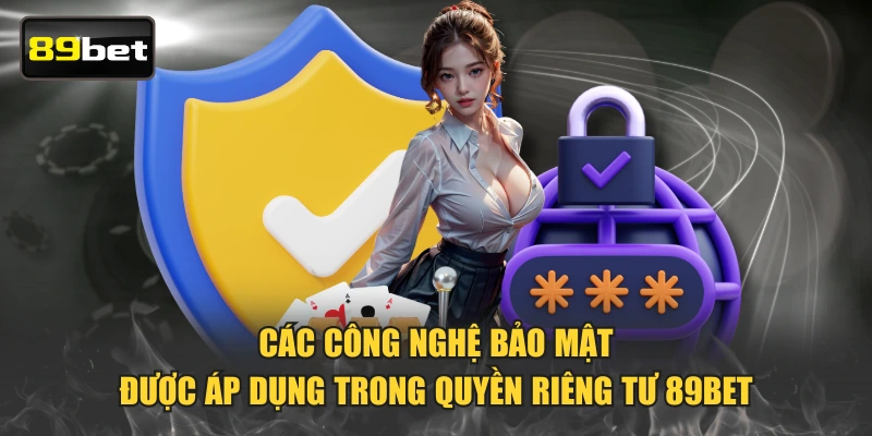 Các công nghệ bảo mật được áp dụng trong quyền riêng tư 89BET 