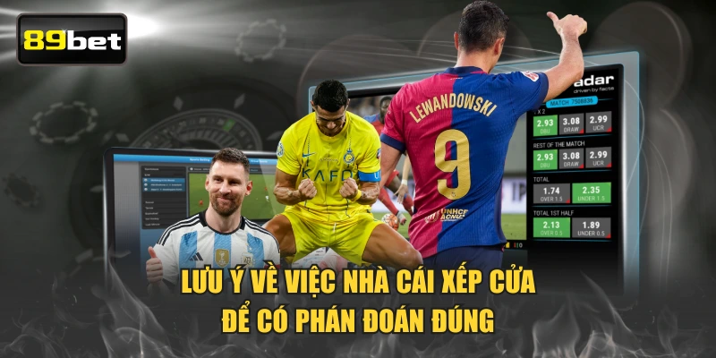 Lưu ý về việc nhà cái xếp cửa để có phán đoán đúng